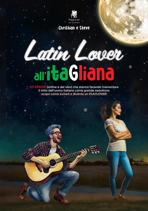 Cover of Latin lover all'itaGliana. 101 errori (online e dal vivo) che stanno facendo tramontare il mito dell'uomo italiano come grande seduttore: scopri come evitarli e diventa un playlover!