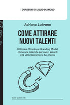 Come attirare nuovi talenti. Utilizzare lEmployer Branding Model come una calamita per nuovi assunti che valorizzeranno la tua marca