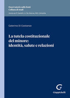 Cover of tutela costituzionale del minore: identità, salute e relazioni. Identità e salute nella prospettiva relazionale