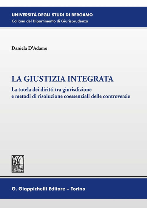 Cover of giustizia integrata. La tutela dei diritti tra giurisdizione e metodi di risoluzione coessenziali delle controversie