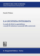 Cover of giustizia integrata. La tutela dei diritti tra giurisdizione e metodi di risoluzione coessenziali delle controversie