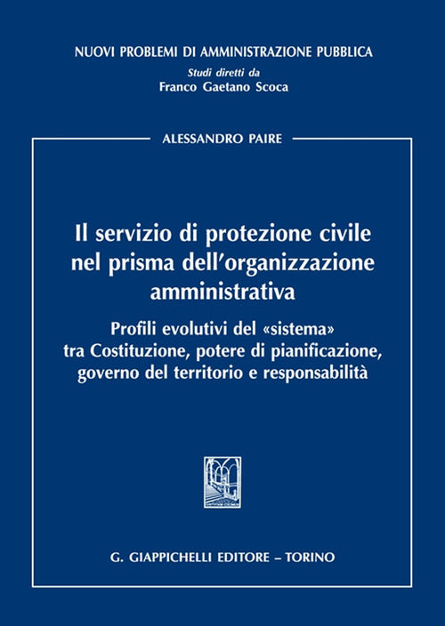 Cover of servizio di protezione civile nel prisma dell’organizzazione amministrativa. Profili evolutivi del «sistema» tra Costituzione, potere di pianificazione, governo del territorio e responsabilità