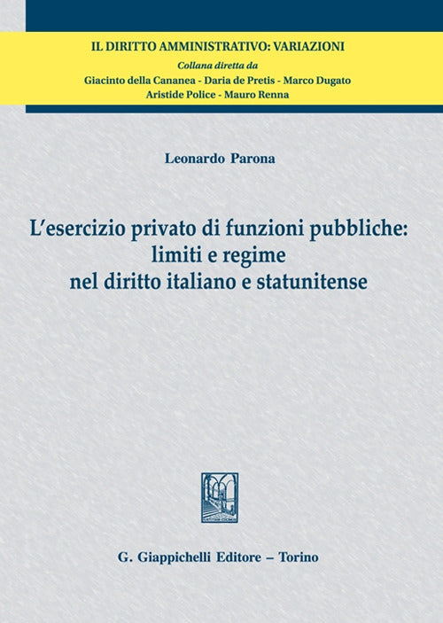 Cover of esercizio privato di funzioni pubbliche: limiti e regime nel diritto italiano e statunitense
