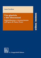 Cover of giustizia a due dimensioni. Redistribuzione e riconoscimento nell'opera di Nancy Fraser