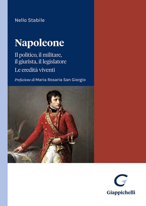 Cover of Napoleone. Il politico, il militare il legislatore. Le eredità viventi