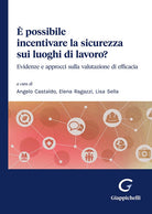 Cover of È possibile incentivare la sicurezza sui luoghi di lavoro? Evidenze e approcci sulla valutazione di efficacia