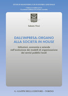Cover of Dall'impresa-organo alla società in house. Istituzioni, economia e aziende nell'evoluzione dei modelli di organizzazione dei servizi pubblici locali