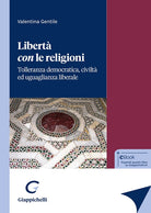 Libert con le religioni. Tolleranza democratica, civilt ed uguaglianza liberale