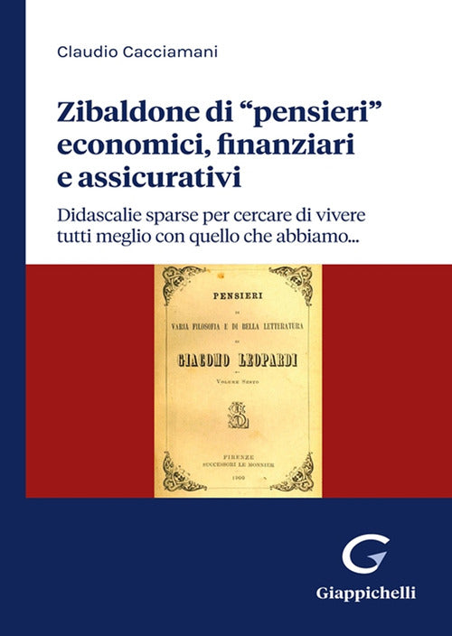 Zibaldone di pensieri economici, finanziari e assicurativi. Didascalie sparse per cercare di vivere tutti meglio con quello che abbiamo