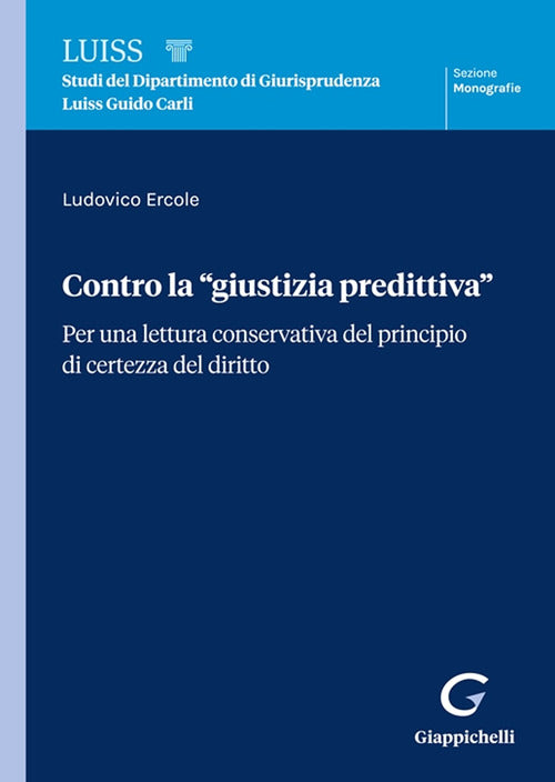 Contro la giustizia predittiva. Per una lettura conservativa del principio di certezza del diritto