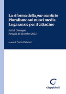 La riforma della par condicio. Pluralismo sui nuovi media. Le garanzie per il cittadino. Atti di Convegno (Perugia, 15 dicembre 2023)