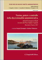 Norma, potere e controllo della discrezionalit amministrativa. Atti del Convegno di Studi in onore del Prof. Stefano Cognetti (Macerata, 24 marzo 2023)