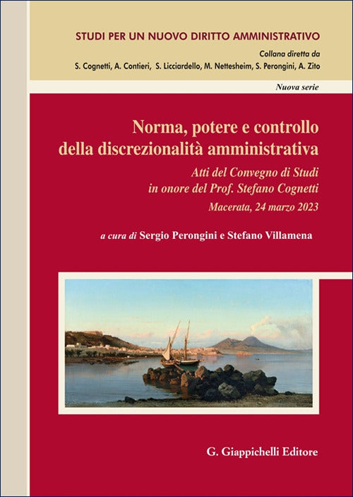 Norma, potere e controllo della discrezionalit amministrativa. Atti del Convegno di Studi in onore del Prof. Stefano Cognetti (Macerata, 24 marzo 2023)