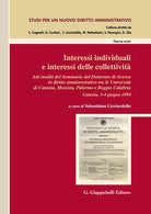 Interessi individuali e interessi delle collettivit. Atti inediti del Seminario del Dottorato di ricerca in Diritto amministrativo tra le Universit di Catania, Messina, Palermo e Reggio Calabria. (Catania, 3-4 giugno 1994)