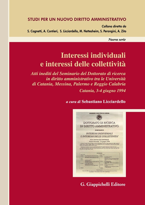 Interessi individuali e interessi delle collettivit. Atti inediti del Seminario del Dottorato di ricerca in Diritto amministrativo tra le Universit di Catania, Messina, Palermo e Reggio Calabria. (Catania, 3-4 giugno 1994)