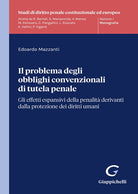 Il problema degli obblighi convenzionali di tutela penale. Gli effetti espansivi della penalit derivanti dalla protezione dei diritti umani