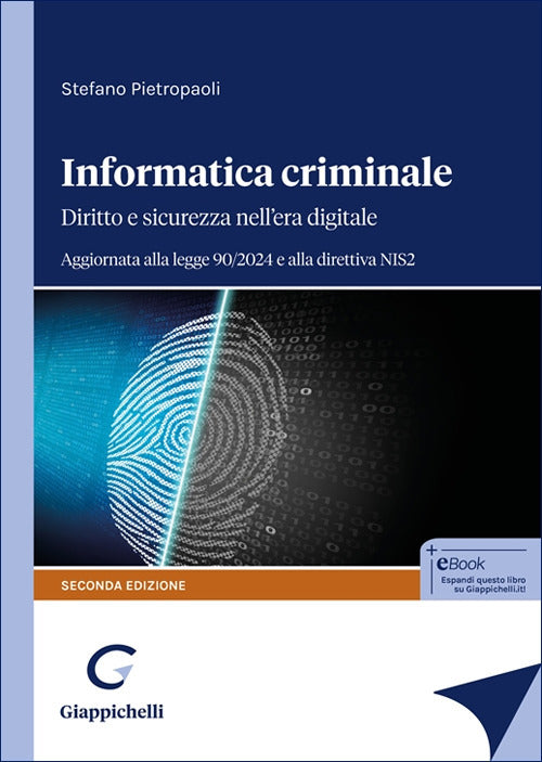Informatica criminale. Diritto e sicurezza nellera digitale. Aggiornata alla legge 90/2024 e alla direttiva NIS2