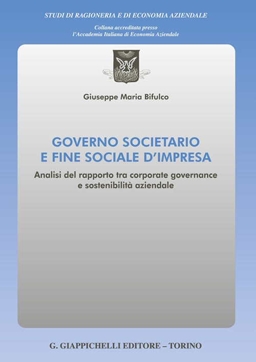 Governo societario e fine sociale d'impresa. Analisi del rapporto tra corporate governance e sostenibilit aziendale