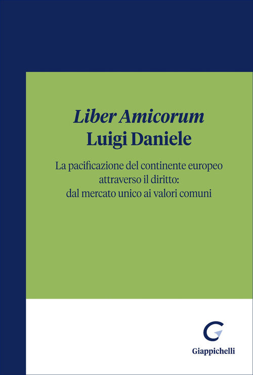 «Liber Amicorum» Luigi Daniele. La pacificazione del continente europeo attraverso il diritto: dal mercato unico ai valori comuni