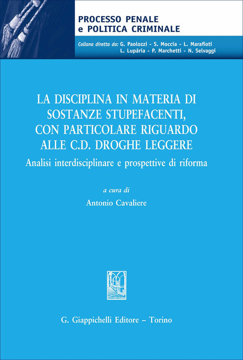 La disciplina in materia di sostanze stupefacenti, con particolare riguardo alle c.d. droghe leggere. Analisi interdisciplinare e prospettive di riforma