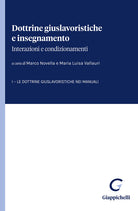 Dottrine giuslavoristiche e insegnamento: interazioni e condizionamenti. Vol. 1: Le dottrine giuslavoristiche nei manuali