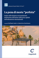 La pena di morte «perfetta». Studio sull'evoluzione necessariamente abolizionista dell'istituto della pena capitale nell'ordinamento internazionale