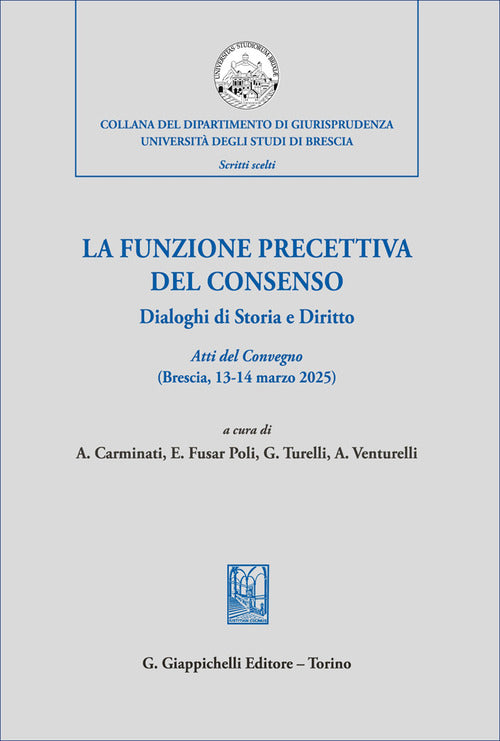 La funzione precettiva del consenso. Dialoghi di Storia e Diritto. Atti del Convegno (Brescia 13-14 marzo 2025)