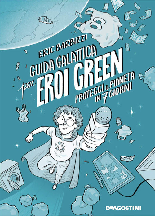 Cover of Guida galattica per eroi green. Proteggi il pianeta in 7 giorni