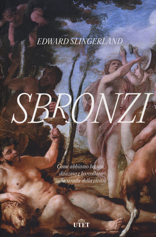 Cover of Sbronzi. Come abbiamo bevuto, danzato e barcollato sulla strada della civiltà