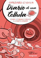 Cover of Diario di una cellula. Come si forma e cresce il corpo umano