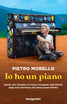 Cover of Io ho un piano. Quello che i bambini mi hanno insegnato sulla felicità dagli slum del Kenya alle baraccopoli dell’Est