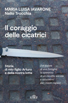 Cover of coraggio delle cicatrici. Storia di mio figlio Arturo e della nostra lotta