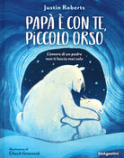 Cover of Papà è con te, piccolo orso. L'amore di un padre non ti lascia mai solo