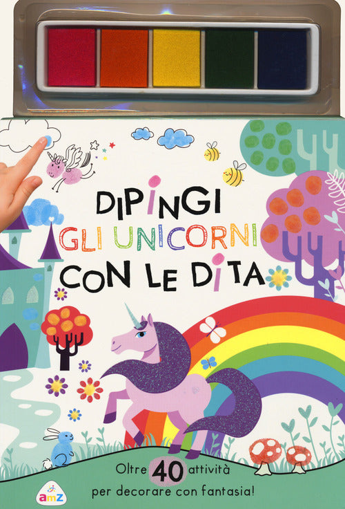 Cover of Dipingi gli unicorni con le dita. Oltre 40 attività per decorare con fantasia!