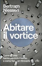 Cover of Abitare il vortice. Come le città hanno perduto il senso e come fare per ritrovarlo