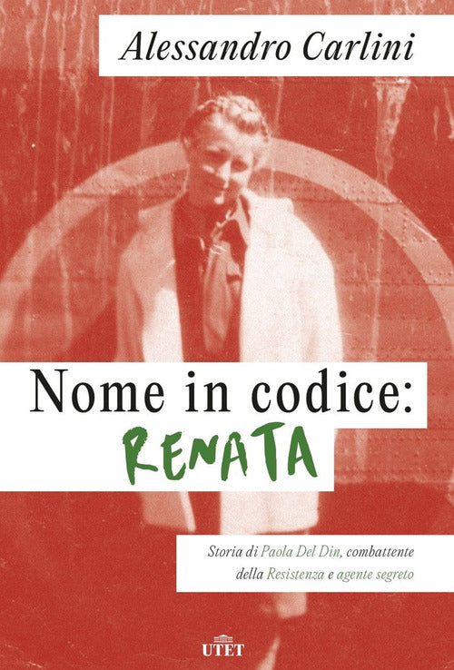 Cover of Nome in codice: Renata. Storia di Paola Del Din, combattente della Resistenza e agente segreto