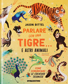 Cover of Parlare con una tigre… e altri animali. Come comunicano le creature selvagge