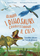Cover of Quando i dinosauri conquistarono il cielo. L'incredibile evoluzione dal T-rex allo pterosauro