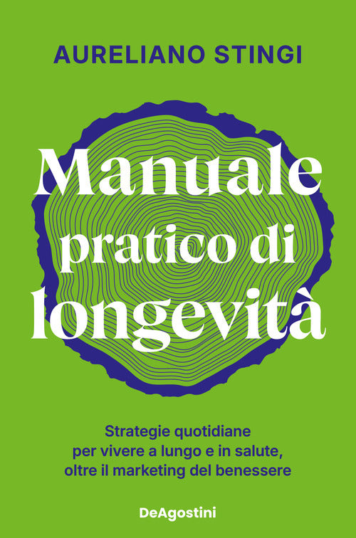 Manuale pratico di longevit. Strategie quotidiane per vivere a lungo e in salute, oltre il marketing del benessere