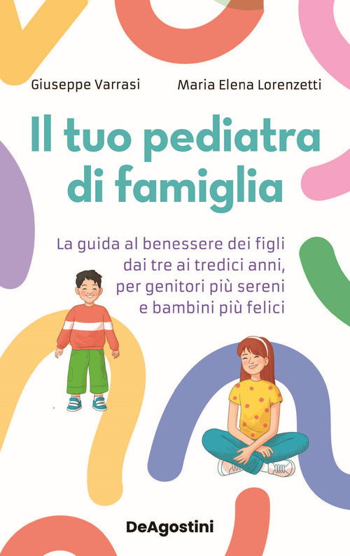 Il tuo pediatra di famiglia. La guida al benessere dei figli dai tre ai tredici anni, per genitori pi sereni e bambini pi felici
