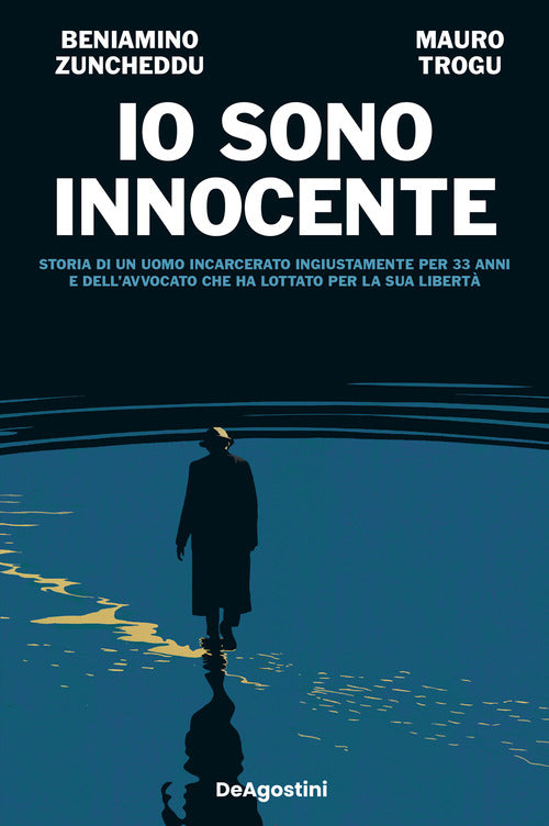 Io sono innocente. Storia di un uomo incarcerato ingiustamente per 33 anni e dell'avvocato che ha lottato per la sua libert