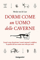 Dormi come un uomo delle caverne. Scopri come dormivano i nostri antenati e migliora la qualit del tuo sonno una volta per tutte