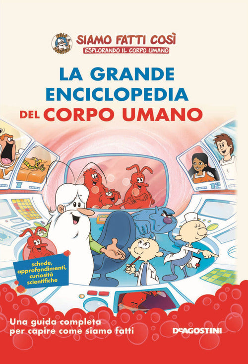 La grande enciclopedia del corpo umano. Siamo fatti cos. Esplorando il corpo umano