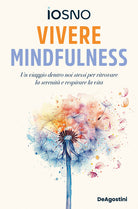 Vivere mindfulness. Un viaggio dentro noi stessi per ritrovare la serenit e respirare la vita