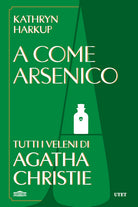 A come Arsenico. Tutti i veleni di Agatha Christie