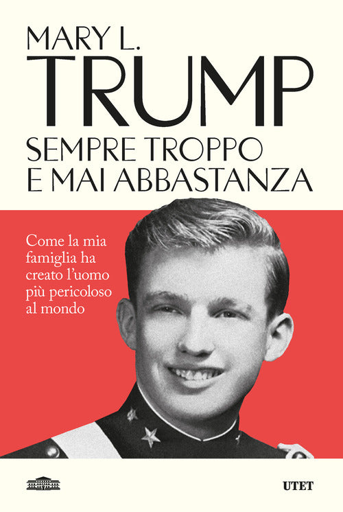 Sempre troppo e mai abbastanza. Come la mia famiglia ha creato l'uomo pi pericoloso del mondo