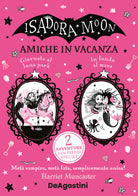 Amiche in vacanza: Giornata al luna park-In fondo al mare. Isadora Moon