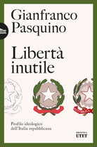 Libert inutile. Profilo ideologico dellItalia repubblicana