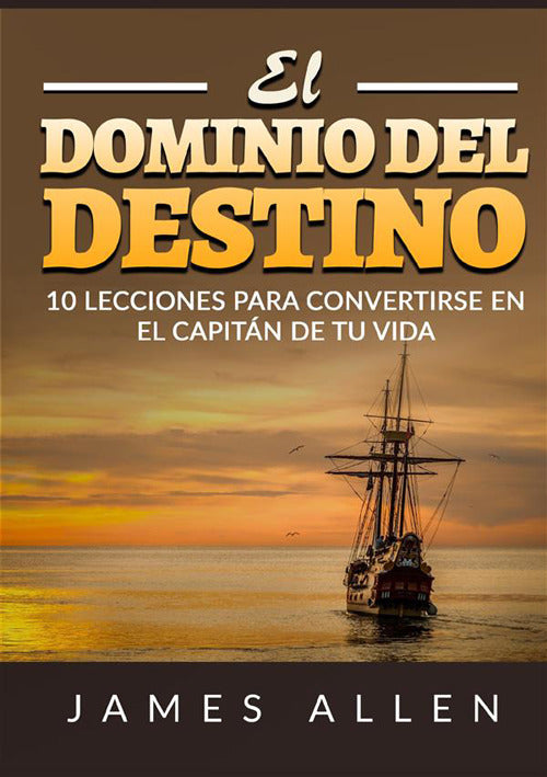 Cover of dominio del destino. 10 lecciones para convertirse en el capitán de tu vida