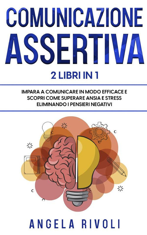 Cover of Comunicazione sasertiva & Tcc. Impara a comunicare in modo efficace e scopri come superare ansia e stress eliminando i pensieri negativi